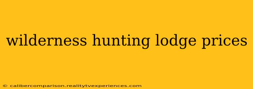 wilderness hunting lodge prices