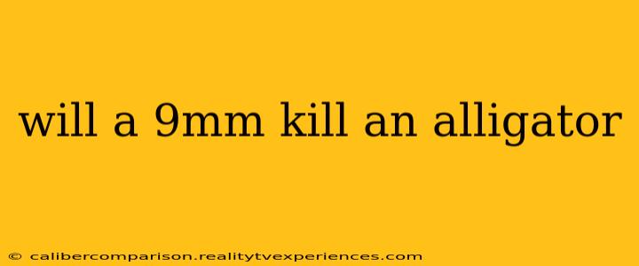 will a 9mm kill an alligator