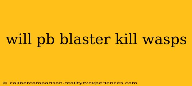 will pb blaster kill wasps