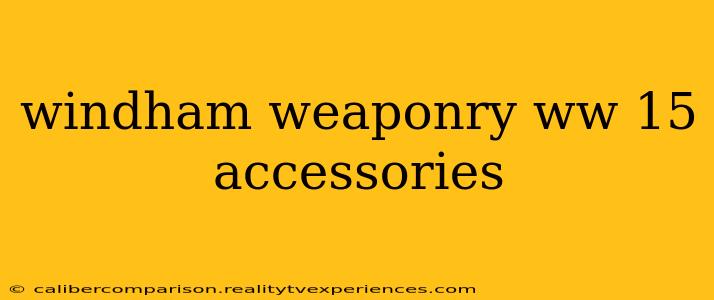 windham weaponry ww 15 accessories