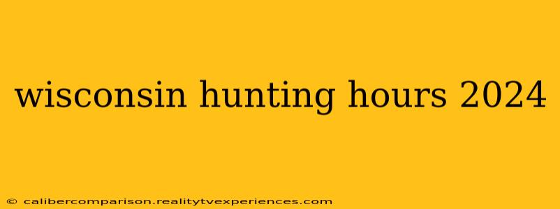 wisconsin hunting hours 2024