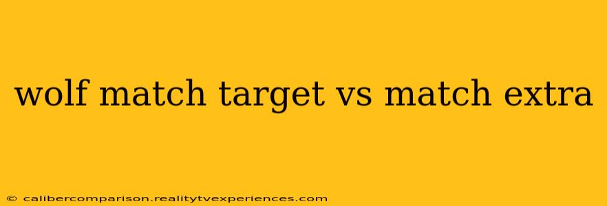 wolf match target vs match extra