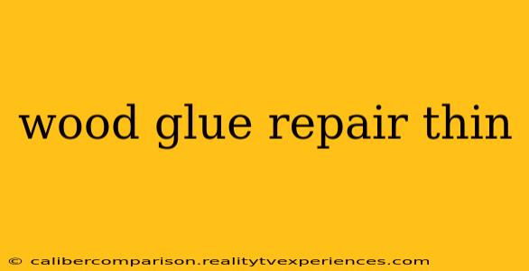 wood glue repair thin