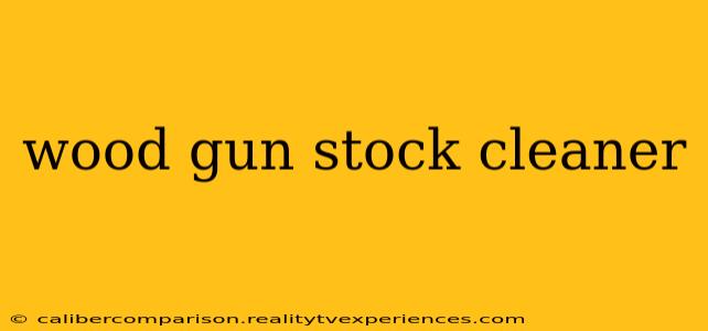 wood gun stock cleaner