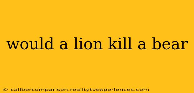 would a lion kill a bear