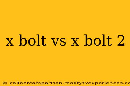 x bolt vs x bolt 2