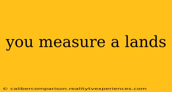 you measure a lands